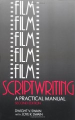 Film Scriptwriting: A Practical Manual, Second Edition - Dwight V. Swain, Joye R. Swain