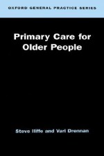 Primary Care for Older People (Ogps) - Steve Iliffe, Vari Drennan, Vari Dernnan