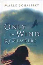 Only the Wind Remembers - Marlo Schalesky, Schalesky