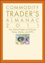 Commodity Trader's Almanac 2011: For Active Traders of Futures, Forex, Stocks & ETFs (Almanac Investor Series) - Jeffrey A. Hirsch, John L. Person