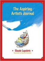 The Aspiring Artist's Journal - Claude Lapointe, Sylvette Guindolet