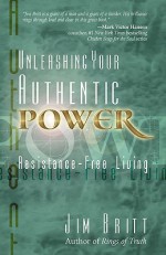 Unleashing Your Authentic Power: Resistance-Free Living - Jim Britt