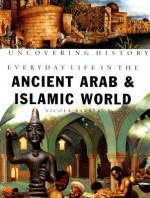 Everyday Life in the Ancient Arab and Islamic World (Uncovering History) - Nicola Barber, Manuela Cappon