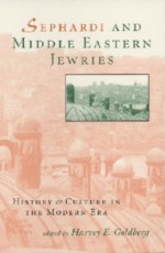 Sephardi and Middle Eastern Jewries: History and Culture - Harvey E. Goldberg