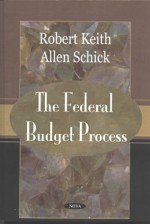 Federal Budget Process - Robert Keith, Allen Schick