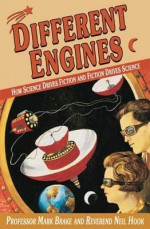 Different Engines: How Science Drives Fiction and Fiction Drives Science - Neil Hook, Mark Brake