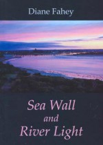 Sea Wall and River Light - Diane Fahey