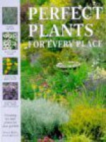 Perfect Plants for Every Place: Choosing the Best Plants for Your Garden - Susan Berry, Steve Bradley