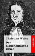 Der Niederlandische Bauer - Christian Weise