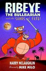 Ribeye the Bullbarian and the Sands of Fate. - Harry McLaughlin