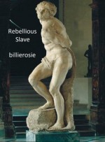 Rebellious Slave - Billierosie