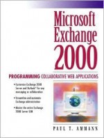 Microsoft Exchange 2000: Programming Collaborative Web Applications - Paul T. Ammann