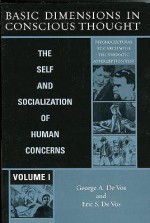 Basic Dimensions in Conscious Thought: The Self and Socialization of Human Concerns - George A. De Vos, de Vos George a, Eric S. De Vos