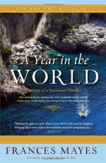 A Year in the World: Journeys of a Passionate Traveller - Frances Mayes