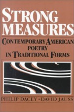 Strong Measures: Contemporary American Poetry In Traditional Form - Philip Dacey