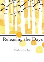 Releasing the Days - Stephen Meadows