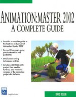 Animation Master 2002: A Complete Guide [With Cdrm] - David F. Rogers