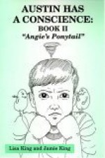 Austin Has a Conscience: Book II Angie's Ponytail" - Lisa King