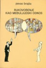 Rukovođenje kao međuljudski odnos: sistemska i cirkularna odnosna psihodinamika rukovođenja - Pavao Brajša, Krešimir Ferinac, Ana Kranjc