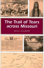 The Trail of Tears across Missouri - Joan Gilbert