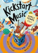 Kickstart Music Early Years: Music Activities Made Simple. by Anice Paterson, David Wheway - Anice Paterson, David Wheway