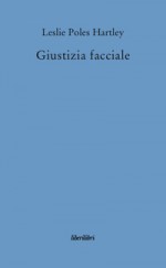 Giustizia facciale - Leslie Poles Hartley, Olga Ceretti Borsini