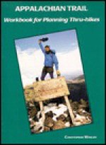 The Appalachian Trail Workbook for Planning Thru-Hikes - Christopher Whalen