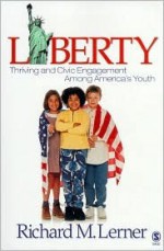 Liberty: Thriving and Civic Engagement Among America's Youth - Richard M. Lerner