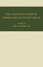 The Collected Letters of Thomas and Jane Welsh Carlyle: April-December 1844 - Clyde de L. Ryals, Kenneth J. Fielding, Ian Campbell, Aileen Christianson