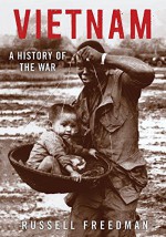 Vietnam: A History of the War - Russell Freedman