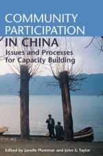 Community Participation in China: Issues and Processes for Capacity Building - Janelle Plummer, John G.G. Taylor