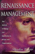 Renaissance Management: The Rebirth of Learning Through People and Organizations - Steve Carter