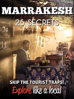 Marrakesh 25 Secrets - The Locals Travel Guide For Your Trip to Marrakesh ( Marrakech, Morocco ): Skip the tourist traps and explore like a local : Where to Go, Eat & Party in Marrakesh 2016 - 55 Secrets, Antonio Araujo, Marrakesh Travel Guide