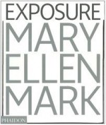 Mary Ellen Mark: Exposure - Weston Naef