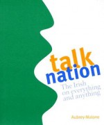 Talk Nation: The Irish On Everything And Anything - Aubrey Malone