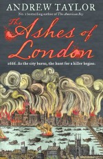 The Ashes of London - Andrew Taylor