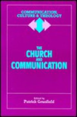 The Church And Communication (Communication, Culture & Theology) - Patrick Granfield