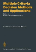 Multiple Criteria Decision Methods and Applications: Selected Readings of the First International Summer School Acireale, Sicily, September 1983 - Günter Fandel, Jaap Spronk