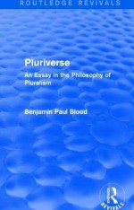 Pluriverse (Routledge Revivals): An Essay in the Philosophy of Pluralism - Benjamin Paul Blood