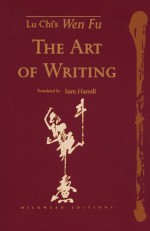 The Art of Writing: Lu Chi's Wen Fu - Lu Chi