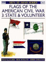 Flags of the American Civil War (3): State & Volunteer - Philip R.N. Katcher, Rick Scollins