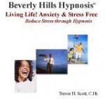 Living Life! Anxiety And Stress Free - Trevor H. Scott