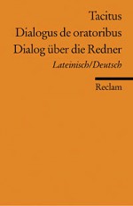 Dialogus de oratoribus / Dialog über die Redner. Lateinisch/Deutsch. - Tacitus, Helmut Gugel, Dietrich Klose