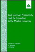 East German Productivity and the Transition to the Market Economy: Comparisons with West Germany and Northern Ireland - David M. W. N. Hitchens, Karin Wagner, J. E. Birnie