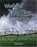 World of Water: Essential to Life - Rona Arato