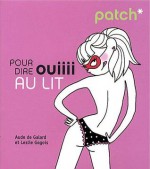 Patch* pour dire ouiiii au lit - Aude de Galard, Leslie Gogois, Pénélope Bagieu