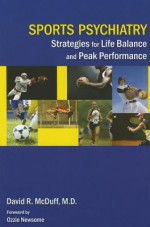 Sports Psychiatry: Strategies for Life Balance and Peak Performance - David R. McDuff, Ozzie Newsome