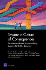 Toward a Culture of Consequences: Performance-Based Accountability Systems for Public Services - Brian M. Stecher, Frank Camm, Cheryl L. Damberg