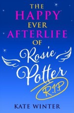 The Happy Ever Afterlife of Rosie Potter (RIP) - Katie Winter