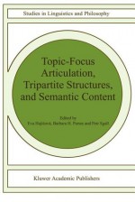 Topic-Focus Articulation, Tripartite Structures, and Semantic Content - Eva Hajicova, Barbara B.H. Partee, P. Sgall